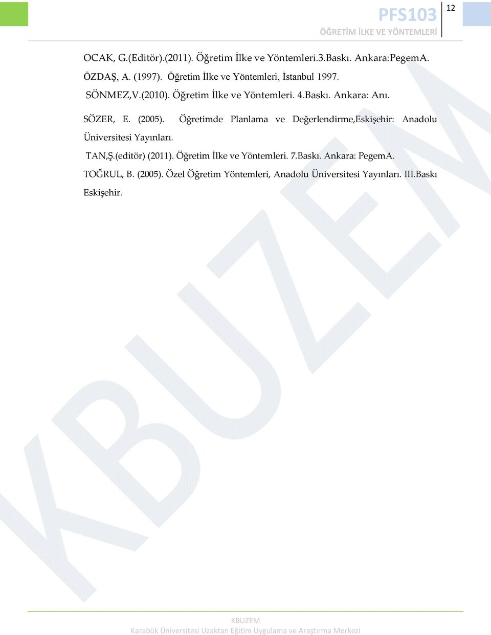 (2005). Öğretimde Planlama ve Değerlendirme,Eskişehir: Anadolu Üniversitesi Yayınları. TAN,Ş.(editör) (2011).