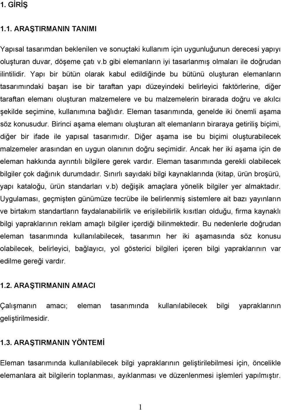 Yapı bir bütün olarak kabul edildiğinde bu bütünü oluşturan elemanların tasarımındaki başarı ise bir taraftan yapı düzeyindeki belirleyici faktörlerine, diğer taraftan elemanı oluşturan malzemelere