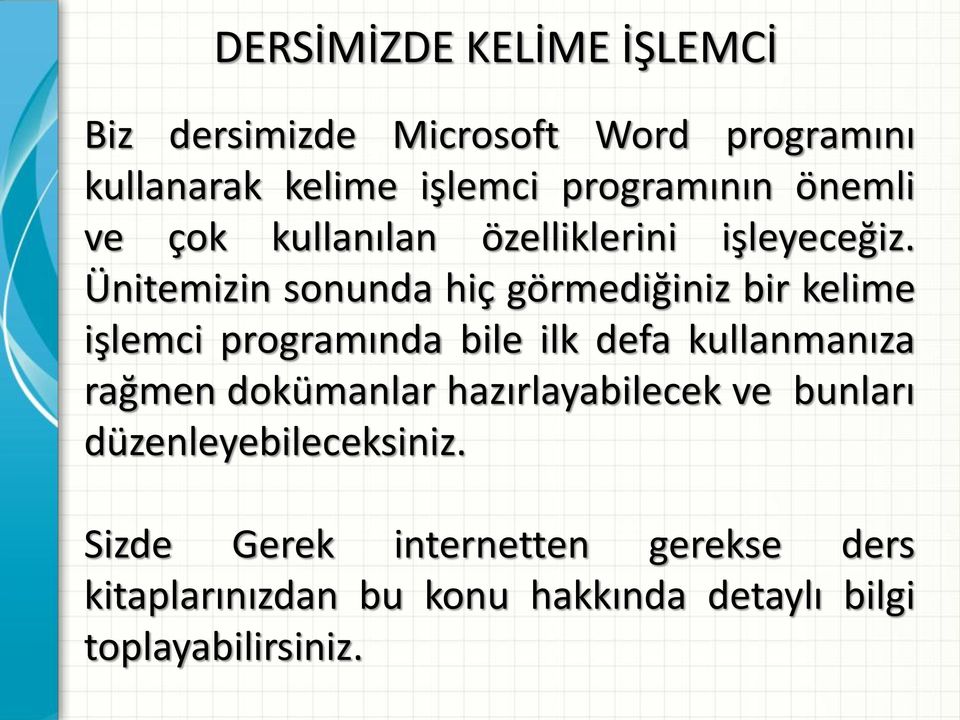 Ünitemizin sonunda hiç görmediğiniz bir kelime işlemci programında bile ilk defa kullanmanıza rağmen