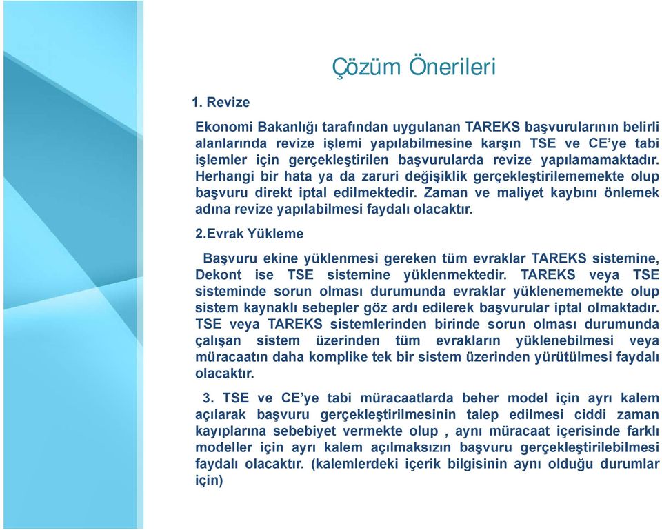 Zaman ve maliyet kaybını önlemek adına revize yapılabilmesi faydalı olacaktır. 2.Evrak Yükleme Başvuruş ekine yüklenmesi gereken tüm evraklar TAREKS sistemine, Dekont ise TSE sistemine yüklenmektedir.