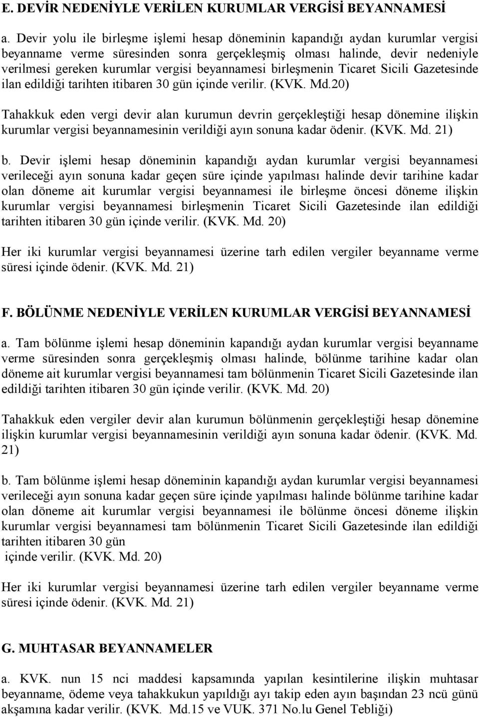 beyannamesi birleşmenin Ticaret Sicili Gazetesinde ilan edildiği tarihten itibaren 30 gün içinde verilir. (KVK. Md.