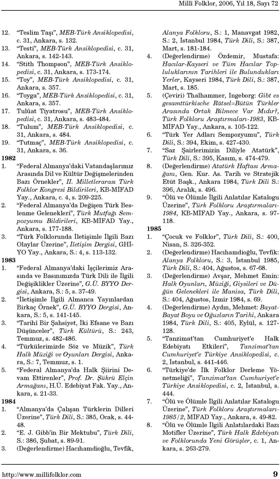 Tulum, MEB-Türk Ansiklopedisi, c. 31, Ankara, s. 484. 19. Tutmaç, MEB-Türk Ansiklopedisi, c. 31, Ankara, s. 36. 1982 1.