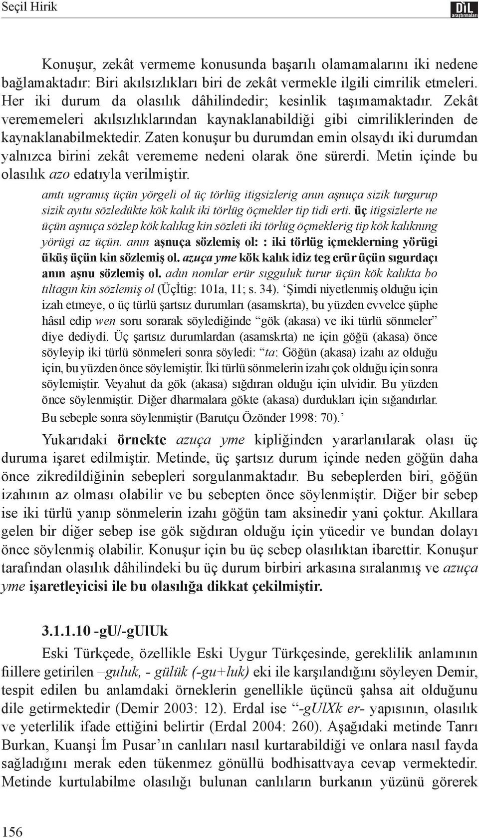 Zaten konuşur bu durumdan emin olsaydı iki durumdan yalnızca birini zekât verememe nedeni olarak öne sürerdi. Metin içinde bu olasılık azo edatıyla verilmiştir.