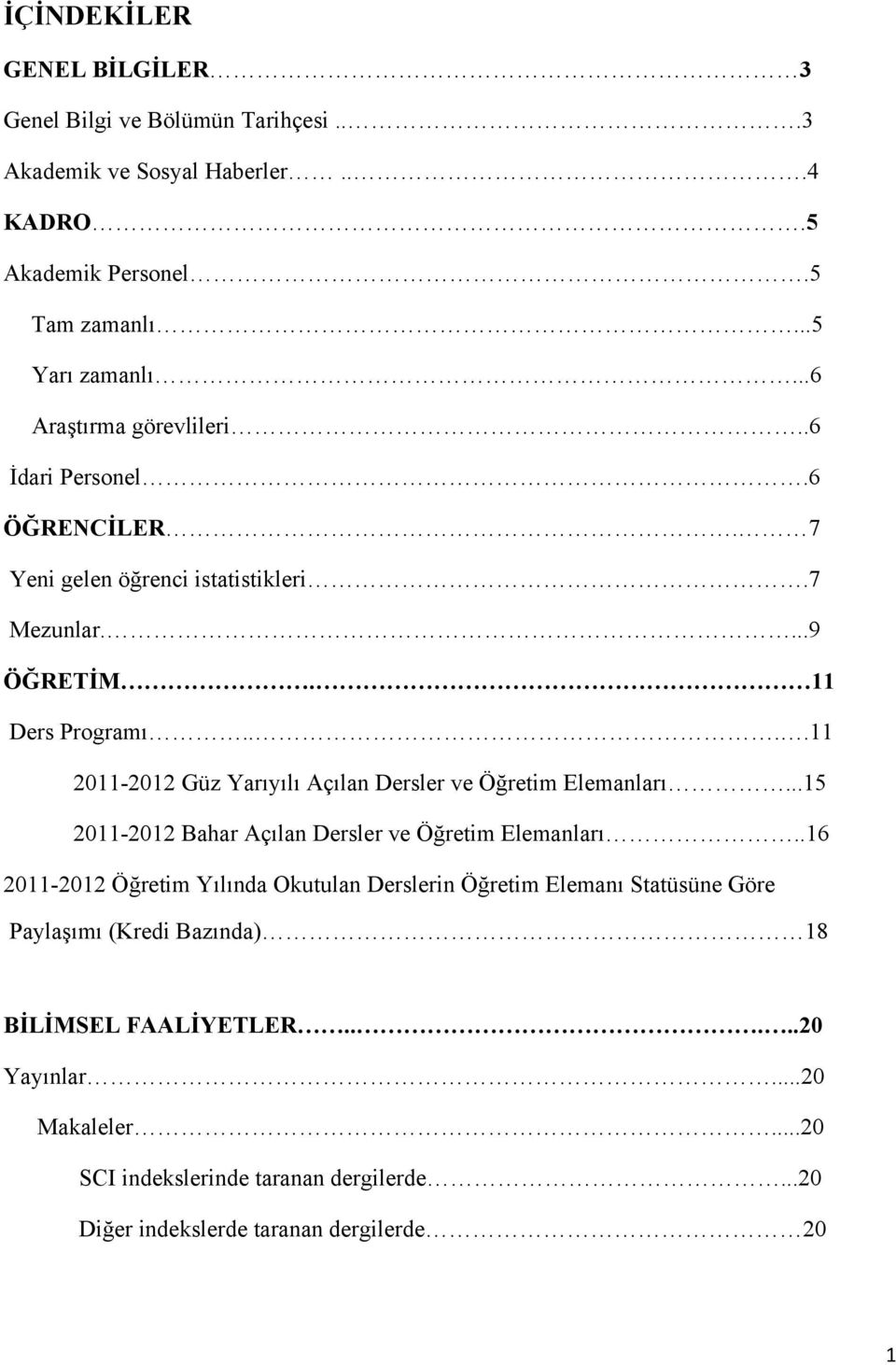 ...11 2011-2012 Güz Yarıyılı Açılan Dersler ve Öğretim Elemanları...15 2011-2012 Bahar Açılan Dersler ve Öğretim Elemanları.