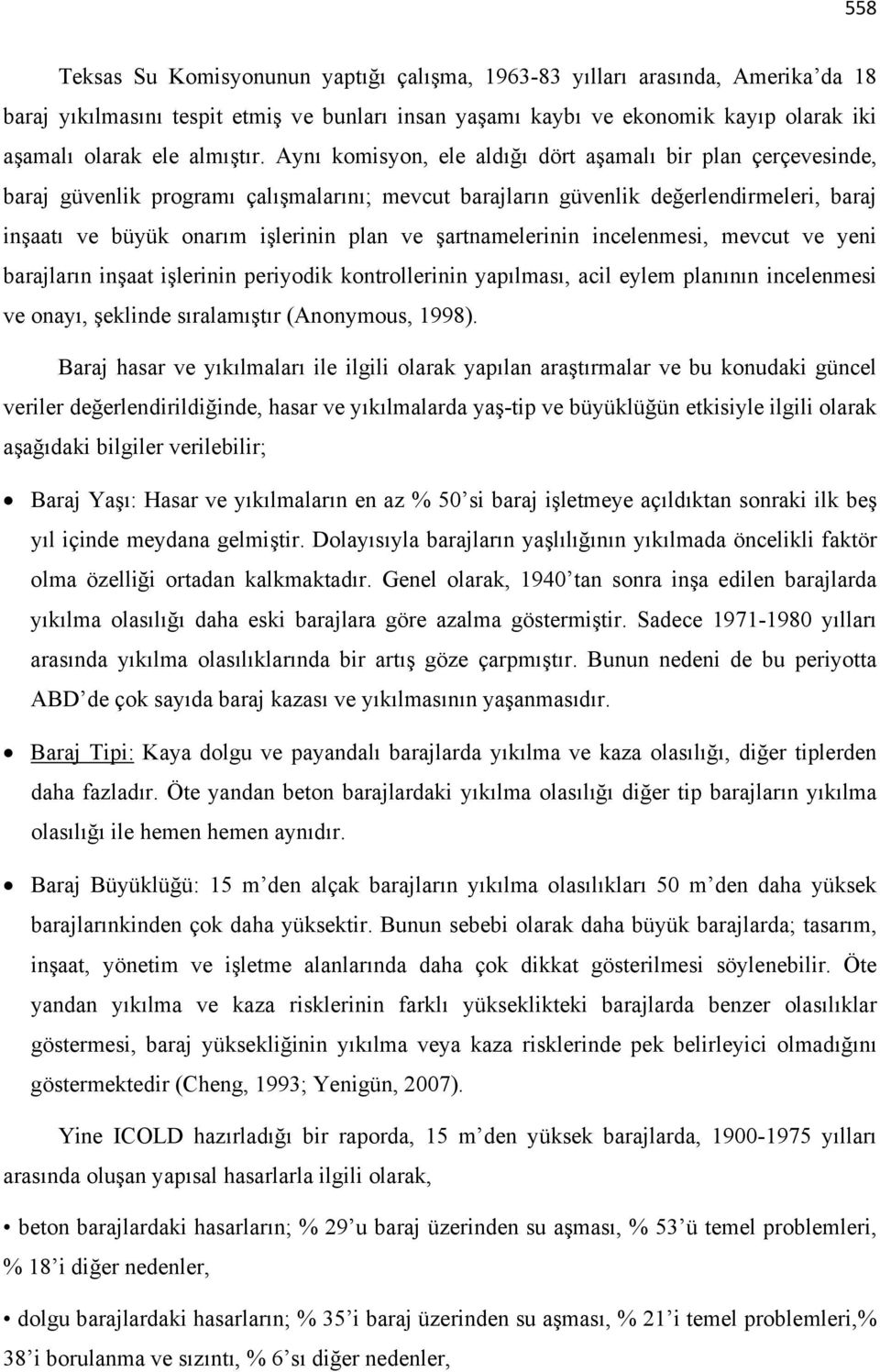 Aynı komisyon, ele aldığı dört aşamalı bir plan çerçevesinde, baraj güvenlik programı çalışmalarını; mevcut barajların güvenlik değerlendirmeleri, baraj inşaatı ve büyük onarım işlerinin plan ve