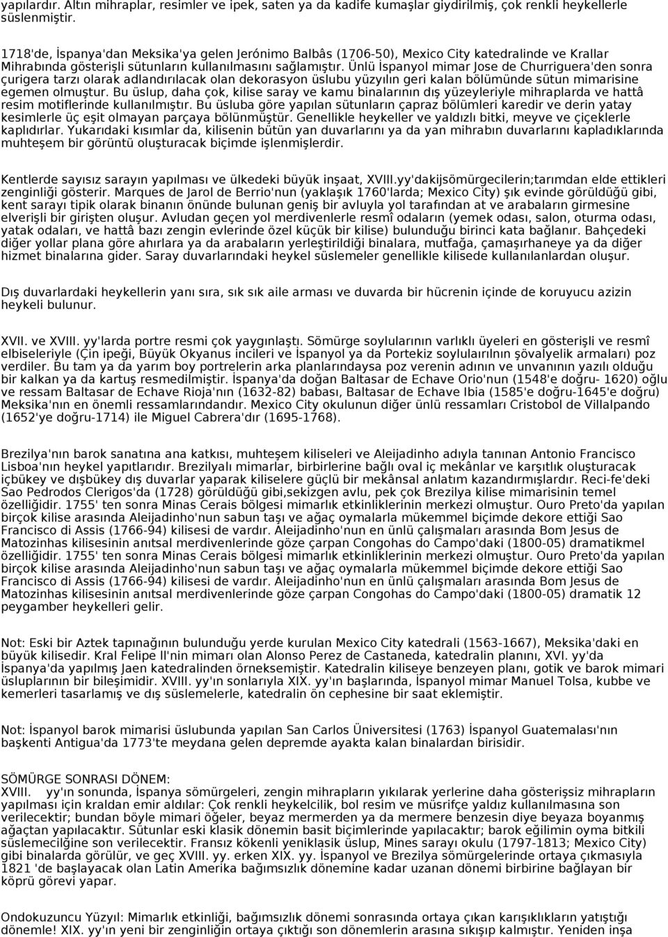 Ünlü İspanyol mimar Jose de Churriguera'den sonra çurigera tarzı olarak adlandırılacak olan dekorasyon üslubu yüzyılın geri kalan bölümünde sütun mimarisine egemen olmuştur.