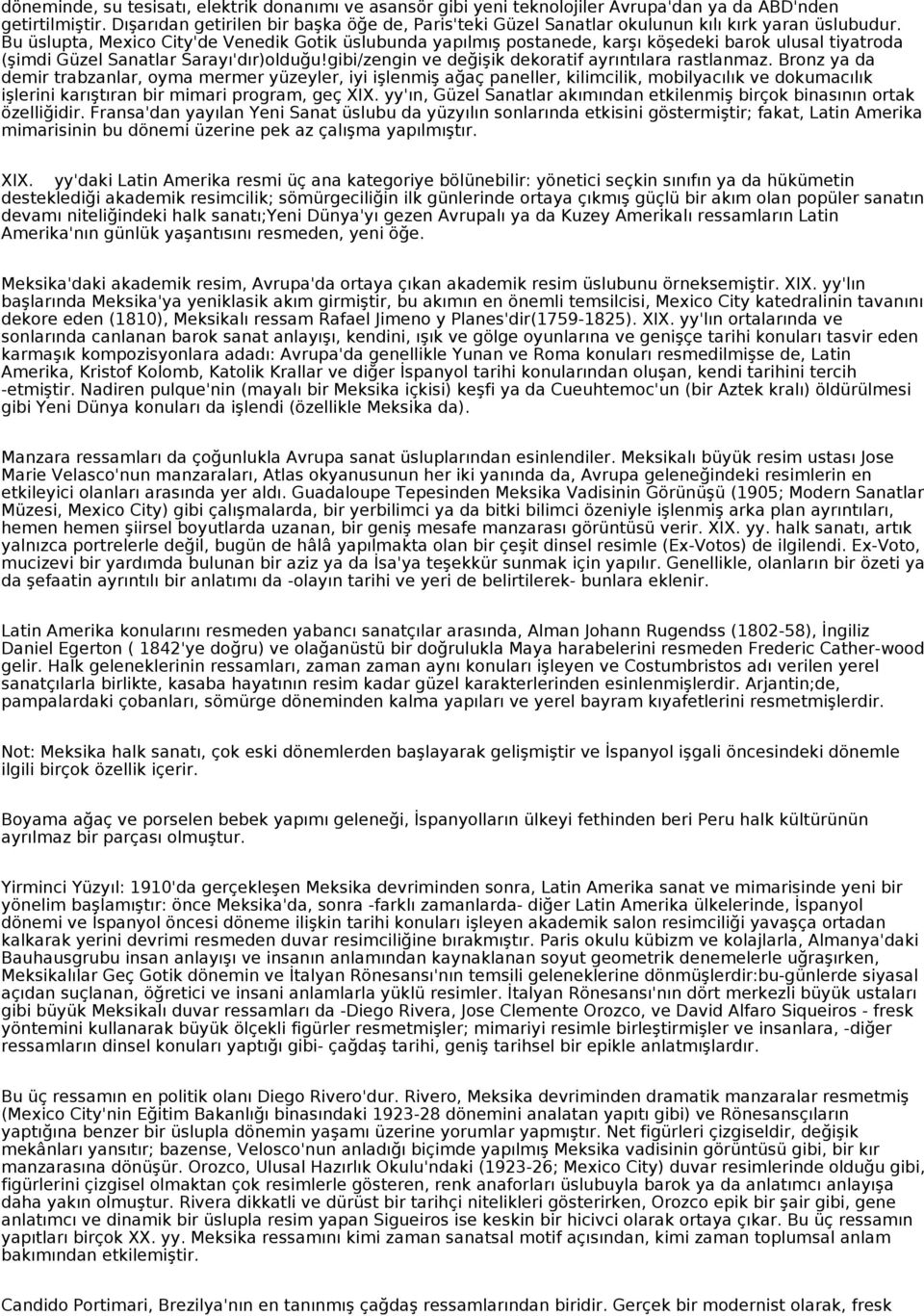 Bu üslupta, Mexico City'de Venedik Gotik üslubunda yapılmış postanede, karşı köşedeki barok ulusal tiyatroda (şimdi Güzel Sanatlar Sarayı'dır)olduğu!