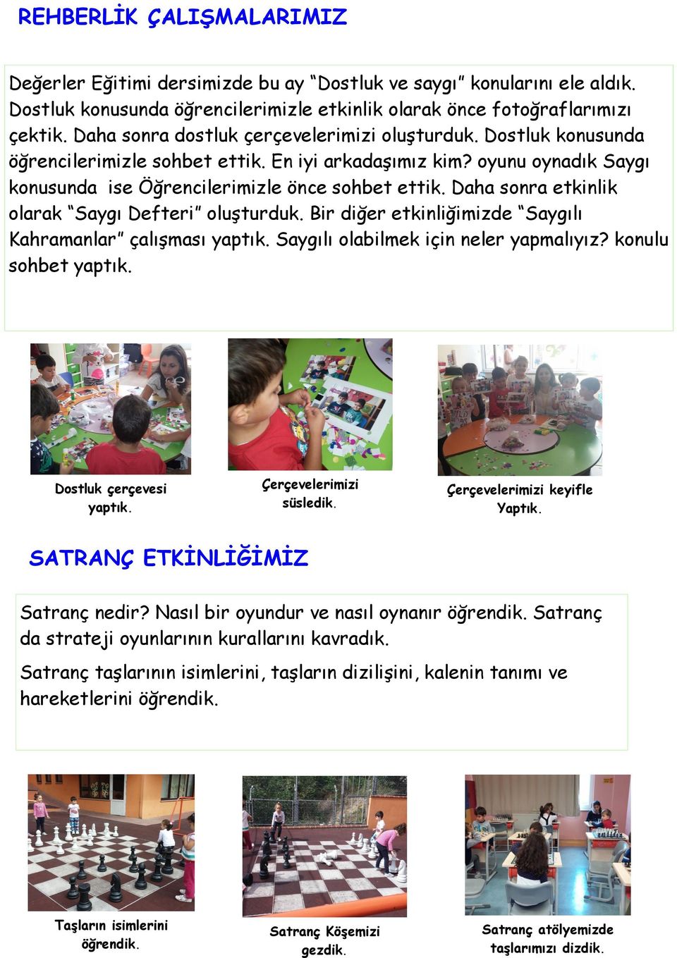 Daha sonra etkinlik olarak Saygı Defteri oluşturduk. Bir diğer etkinliğimizde Saygılı Kahramanlar çalışması yaptık. Saygılı olabilmek için neler yapmalıyız? konulu sohbet yaptık.