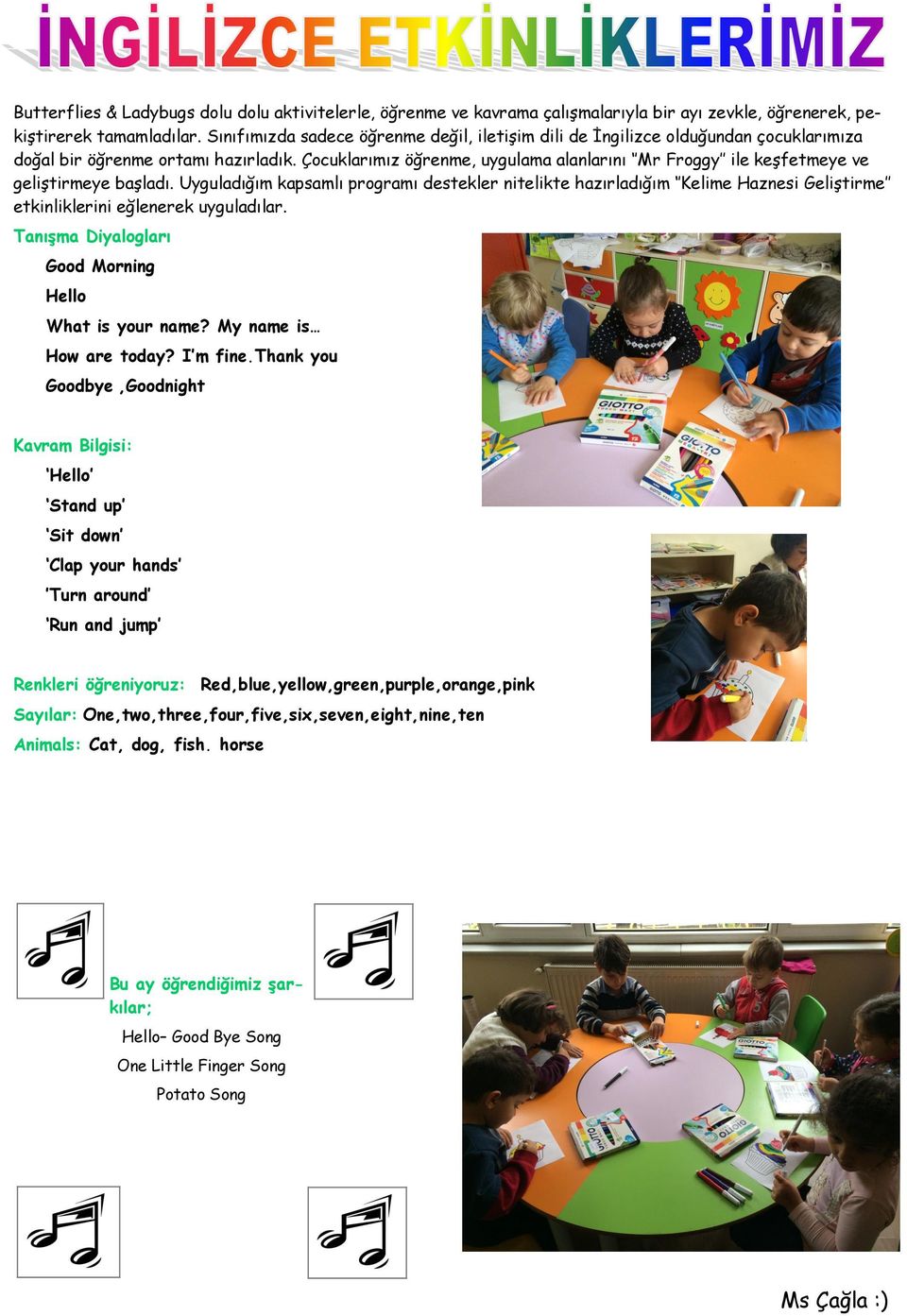 Çocuklarımız öğrenme, uygulama alanlarını Mr Froggy ile keşfetmeye ve geliştirmeye başladı.