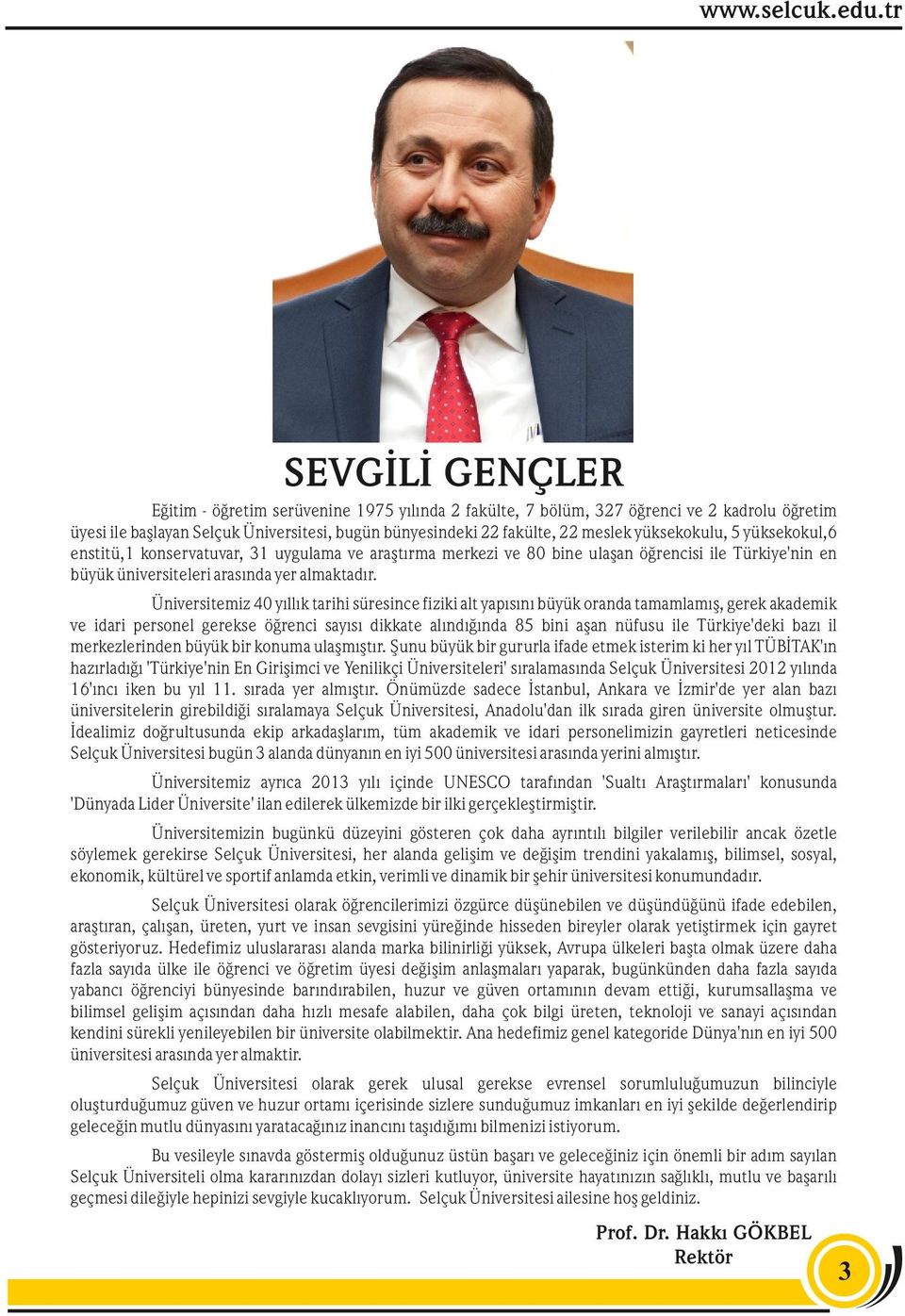 Üniversitemiz 40 yıllık tarihi süresince fiziki alt yapısını büyük oranda tamamlamış, gerek akademik ve idari personel gerekse öğrenci sayısı dikkate alındığında 85 bini aşan nüfusu ile Türkiye'deki