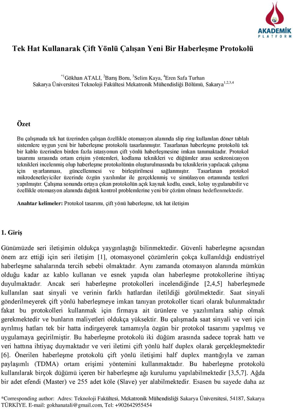 Tasarlanan haberleşme protokolü tek bir kablo üzerinden birden fazla istasyonun çift yönlü haberleşmesine imkan tanımaktadır.