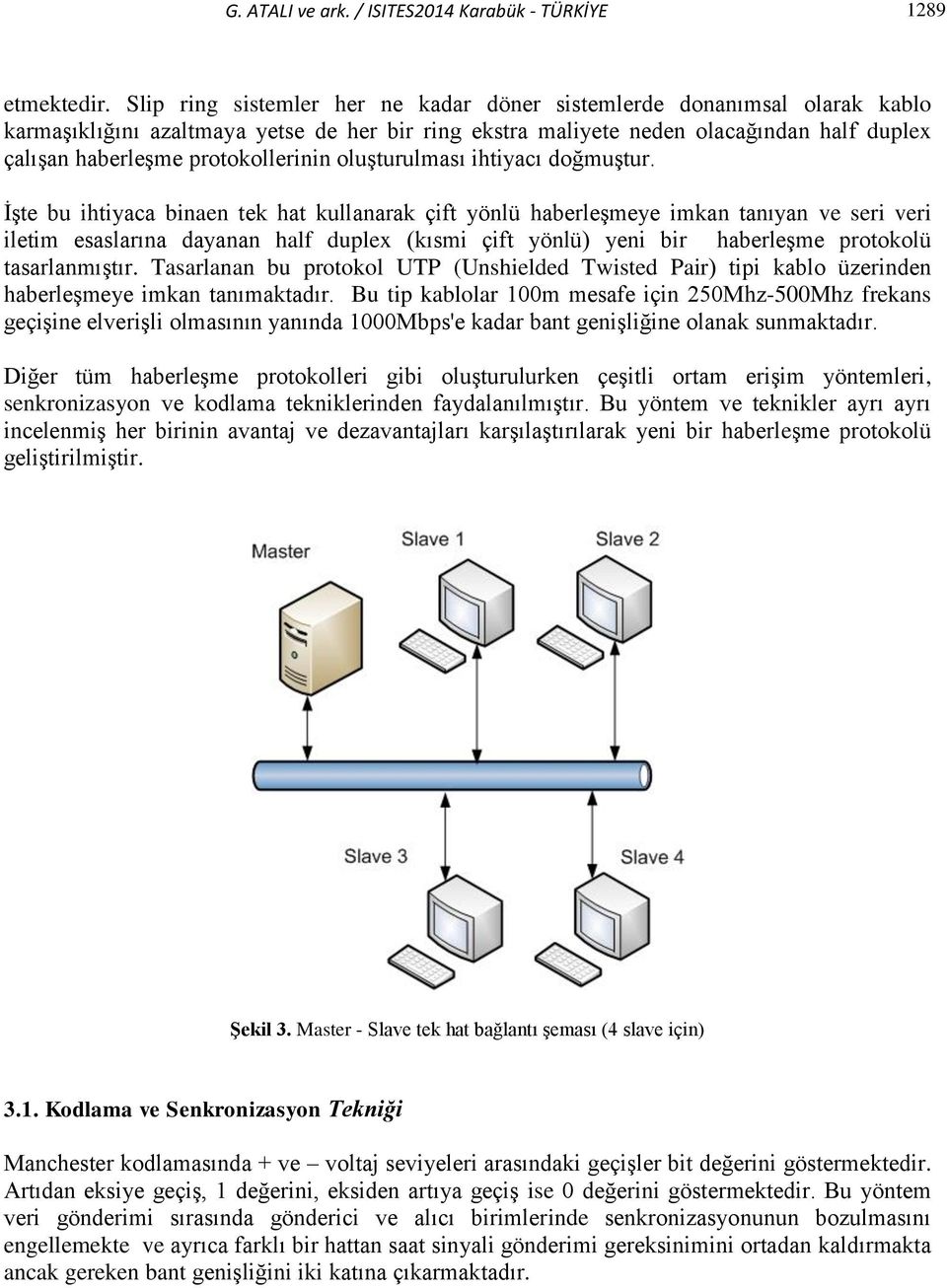 protokollerinin oluşturulması ihtiyacı doğmuştur.