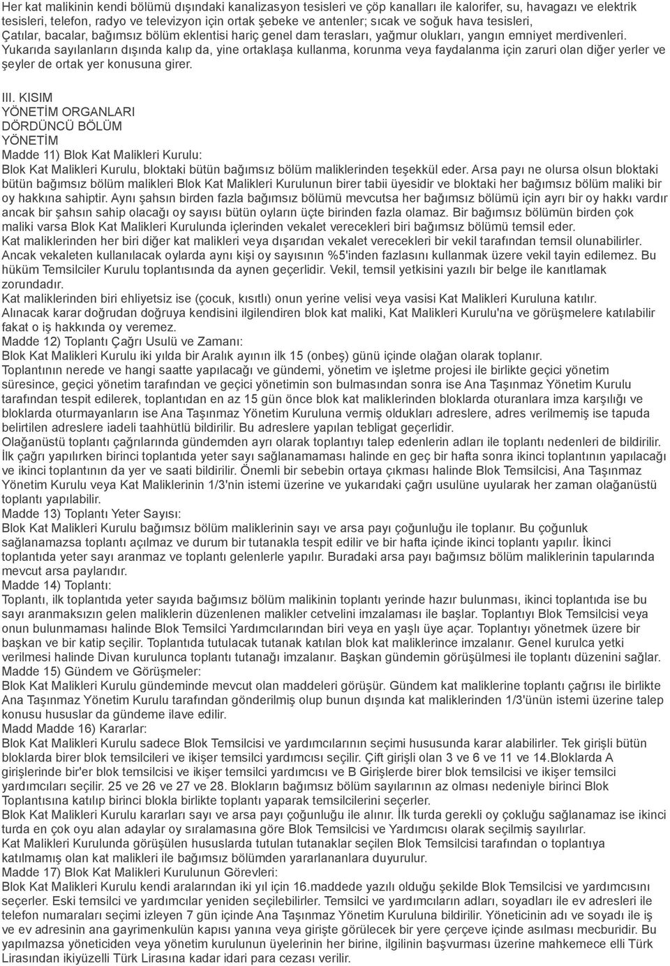 Yukarıda sayılanların dışında kalıp da, yine ortaklaşa kullanma, korunma veya faydalanma için zaruri olan diğer yerler ve şeyler de ortak yer konusuna girer. III.