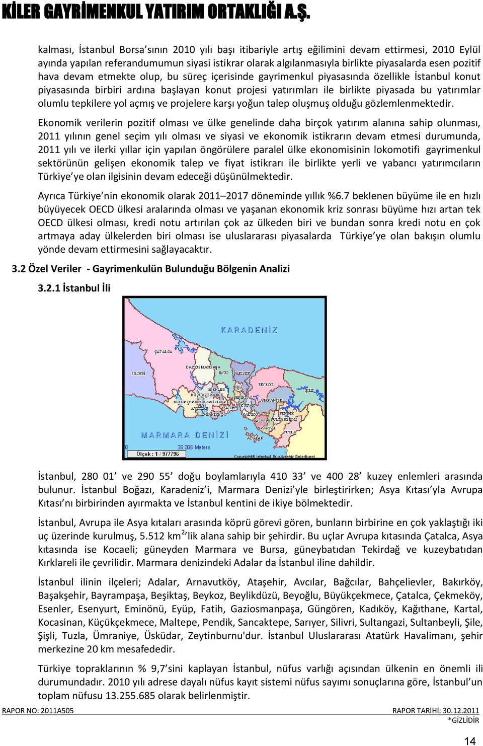 olumlu tepkilere yol açmış ve projelere karşı yoğun talep oluşmuş olduğu gözlemlenmektedir.