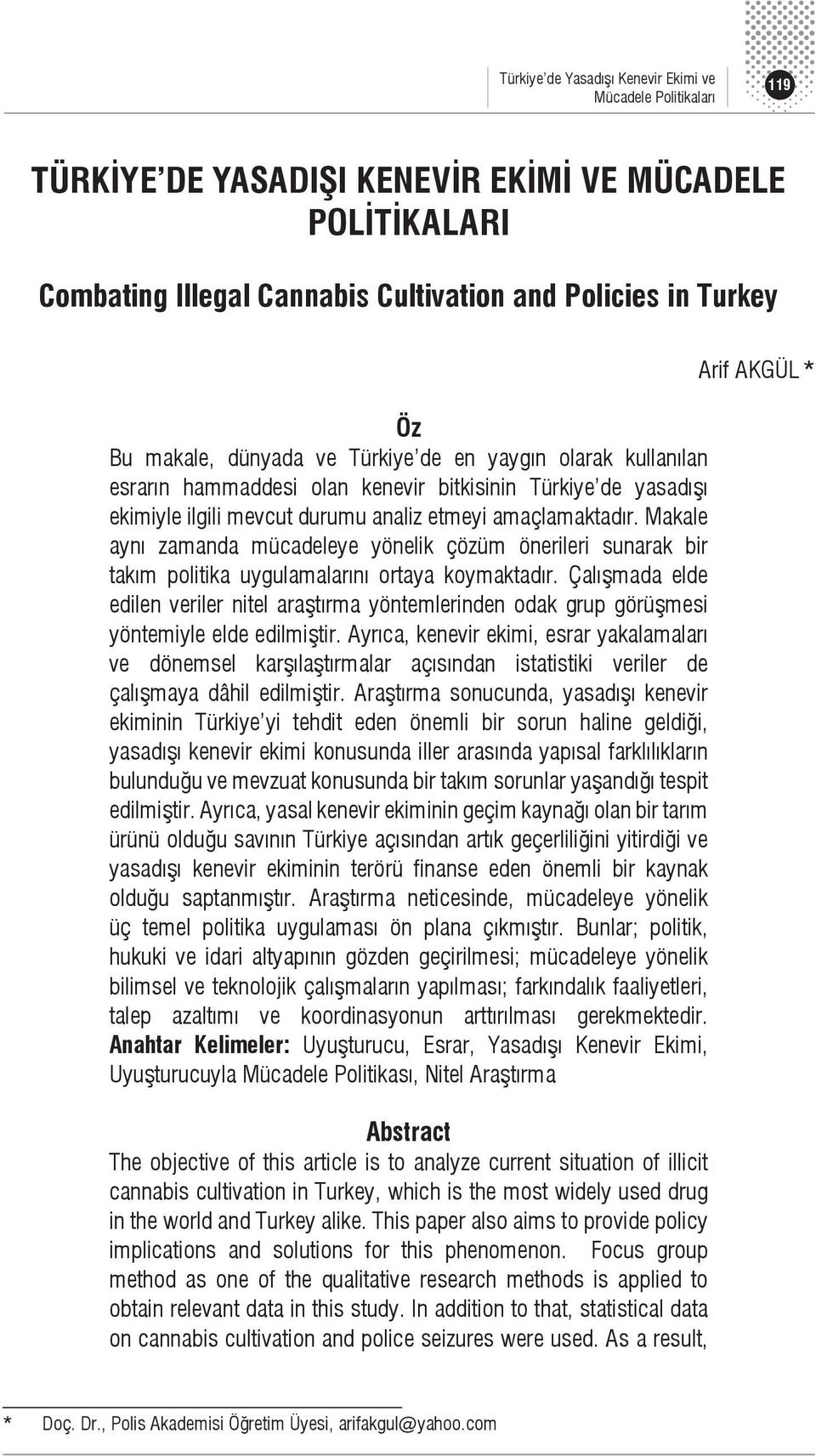 Makale aynı zamanda mücadeleye yönelik çözüm önerileri sunarak bir takım politika uygulamalarını ortaya koymaktadır.