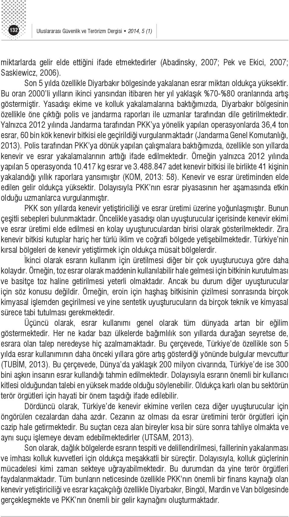 Yasadışı ekime ve kolluk yakalamalarına baktığımızda, Diyarbakır bölgesinin özellikle öne çıktığı polis ve jandarma raporları ile uzmanlar tarafından dile getirilmektedir.