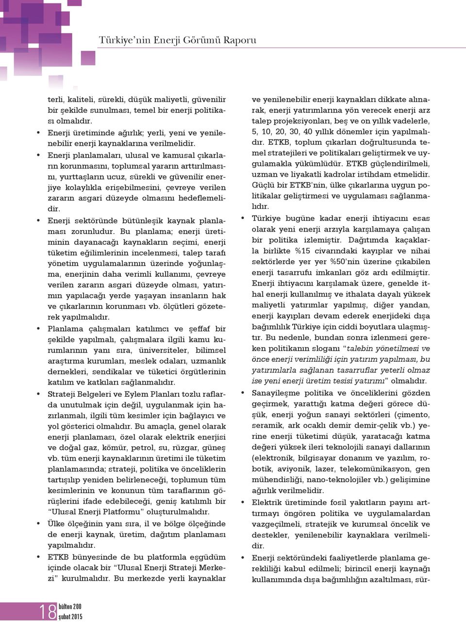 Güçlü bir ETKB nin, ülke çıkarlarına uygun politikalar geliştirmesi ve uygulaması sağlanmalıdır.