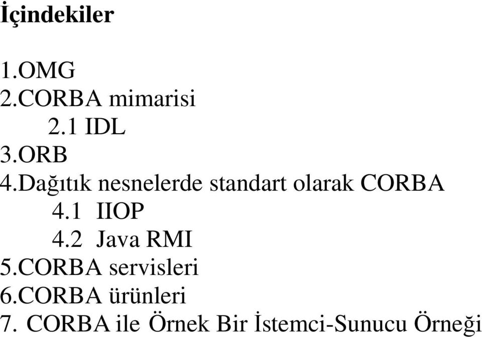 1 IIOP 4.2 Java RMI 5.CORBA servisleri 6.