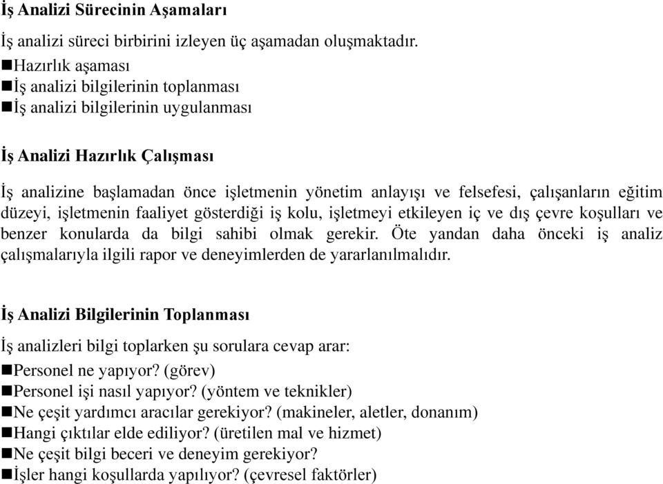 çalışanların eğitim düzeyi, işletmenin faaliyet gösterdiği iş kolu, işletmeyi etkileyen iç ve dış çevre koşulları ve benzer konularda da bilgi sahibi olmak gerekir.