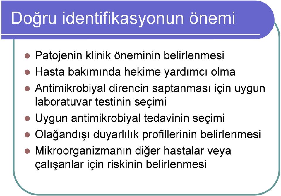 testinin seçimi Uygun antimikrobiyal tedavinin seçimi Olağandışı duyarlılık