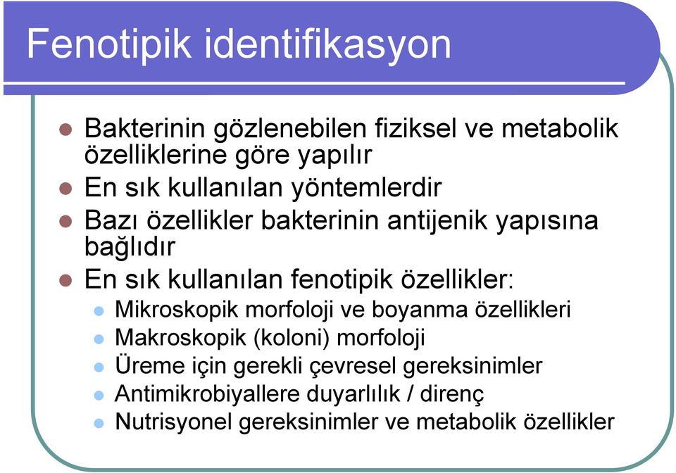 özellikler: Mikroskopik morfoloji ve boyanma özellikleri Makroskopik (koloni) morfoloji Üreme için gerekli