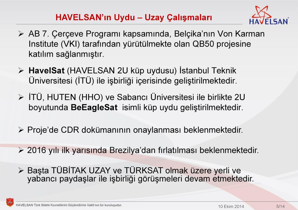 HavelSat (HAVELSAN 2U küp uydusu) İstanbul Teknik Üniversitesi (İTÜ) ile işbirliği içerisinde geliştirilmektedir.