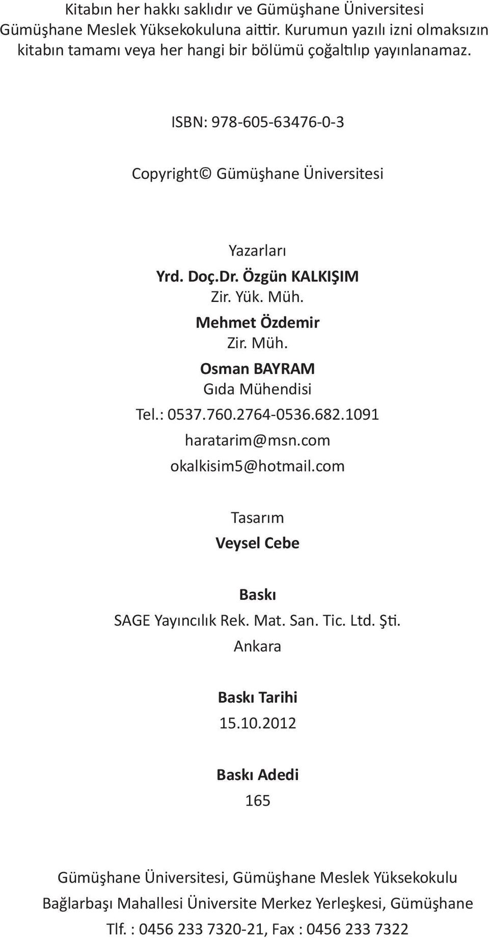 Özgün KALKIŞIM Zir. Yük. Müh. Mehmet Özdemir Zir. Müh. Osman BAYRAM Gıda Mühendisi Tel.: 0537.760.2764-0536.682.1091 haratarim@msn.com okalkisim5@hotmail.