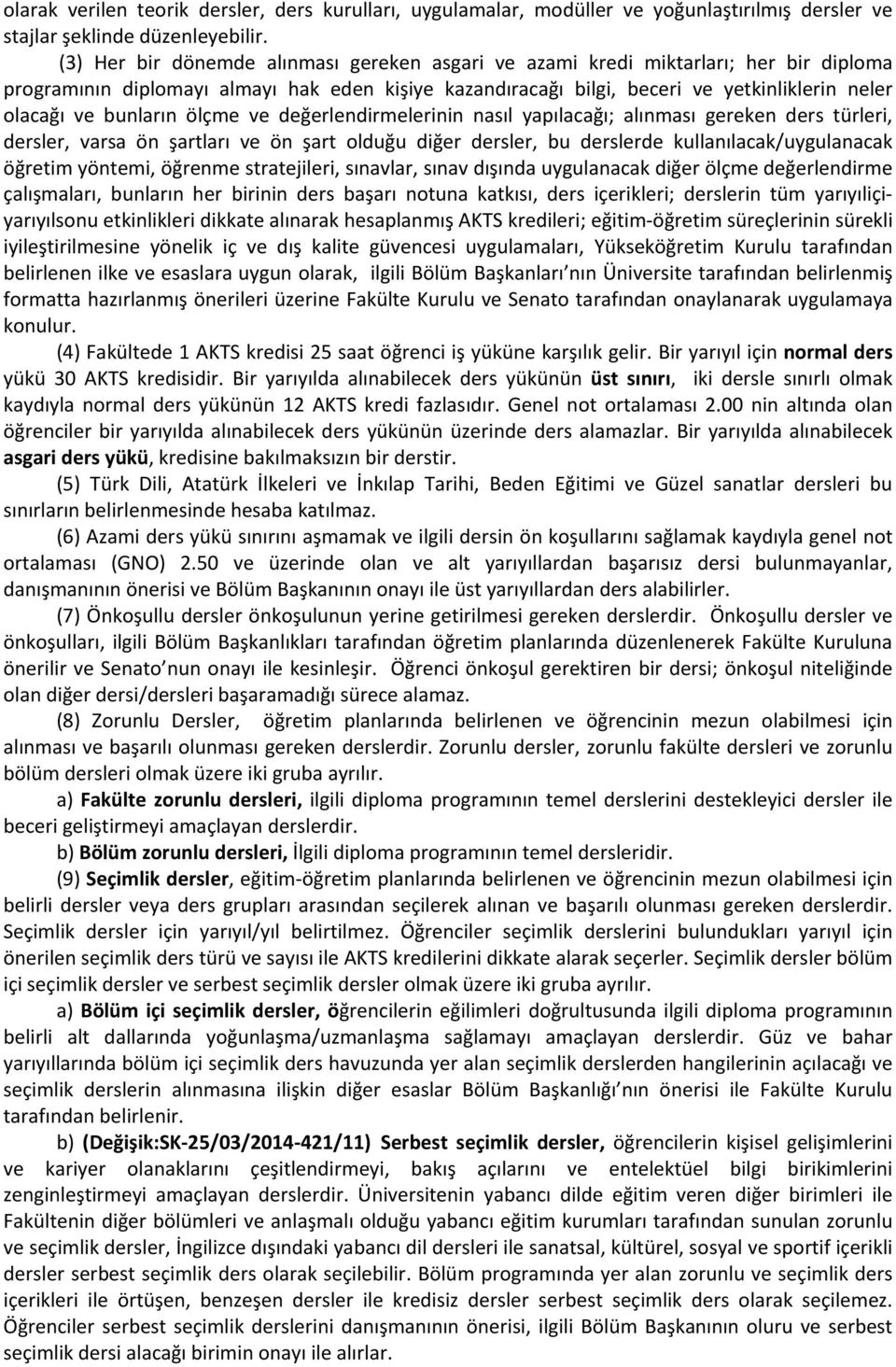 bunların ölçme ve değerlendirmelerinin nasıl yapılacağı; alınması gereken ders türleri, dersler, varsa ön şartları ve ön şart olduğu diğer dersler, bu derslerde kullanılacak/uygulanacak öğretim