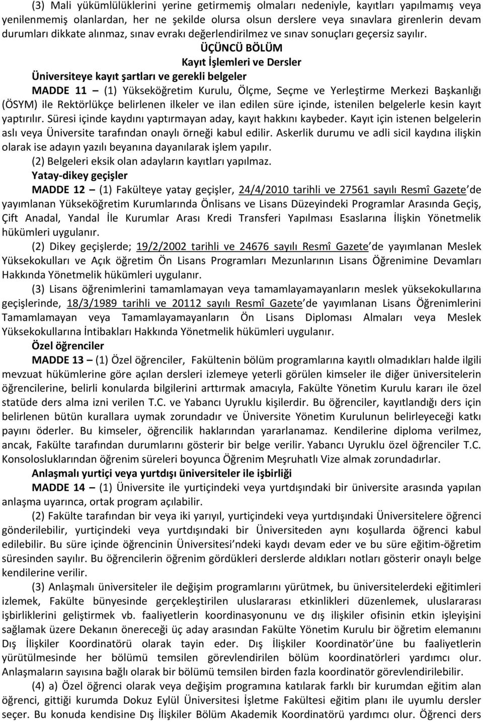 ÜÇÜNCÜ BÖLÜM Kayıt İşlemleri ve Dersler Üniversiteye kayıt şartları ve gerekli belgeler MADDE 11 (1) Yükseköğretim Kurulu, Ölçme, Seçme ve Yerleştirme Merkezi Başkanlığı (ÖSYM) ile Rektörlükçe