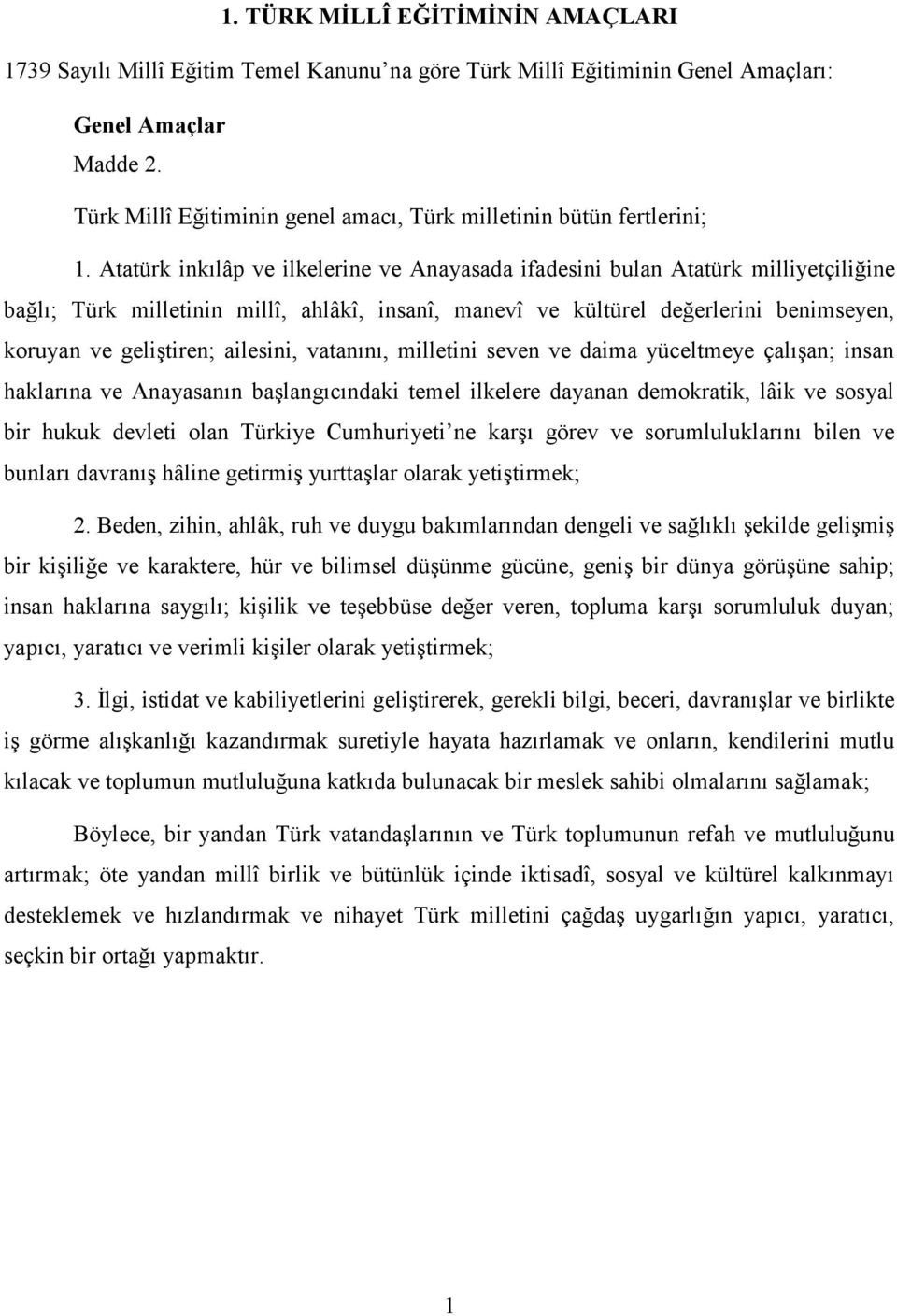 Atatürk inkılâp ve ilkelerine ve Anayasada ifadesini bulan Atatürk milliyetçiliğine bağlı; Türk milletinin millî, ahlâkî, insanî, manevî ve kültürel değerlerini benimseyen, koruyan ve geliştiren;