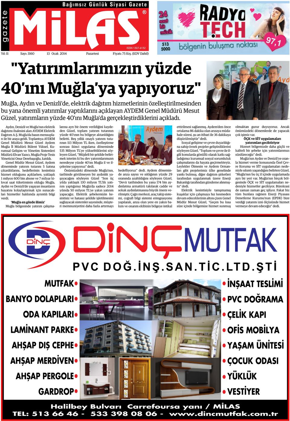Genel Müdürü Mesut Güzel, yatırımların yüzde 40'ını Muğla'da gerçekleştirdiklerini açıkladı. Aydın, Denizli ve Muğla nın elektrik dağıtımı ihalesini alan AYDEM Elektrik Dağıtım A.Ş.
