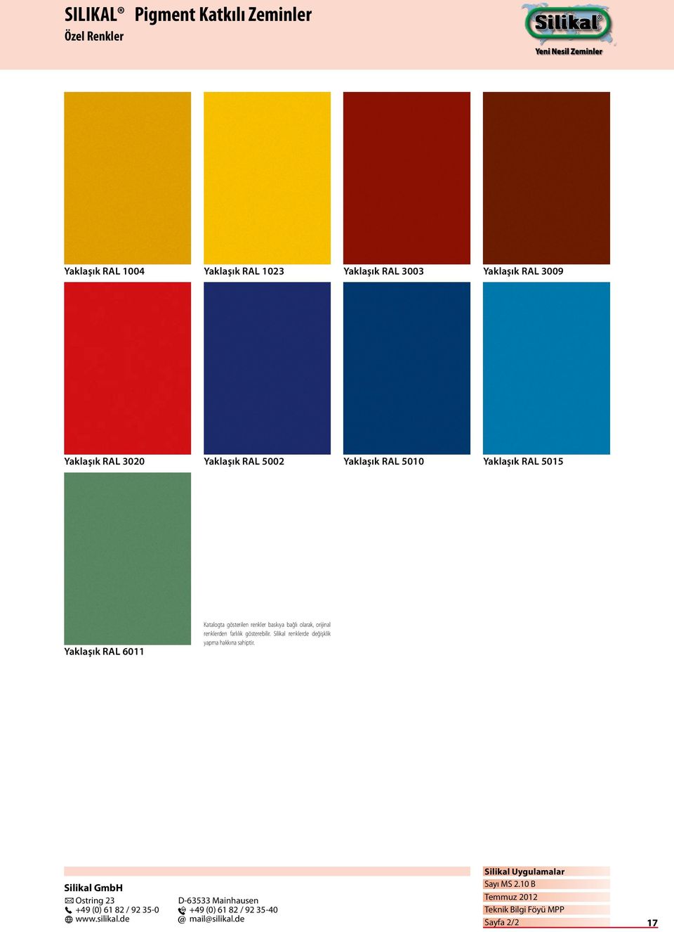 Yaklaşık RAL 6011 Katalogta gösterilen renkler baskıya bağlı olarak, orijinal renklerden