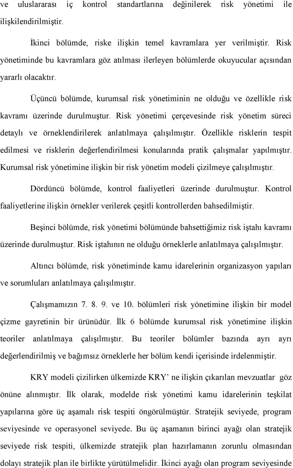 Üçüncü bölümde, kurumsal risk yönetiminin ne olduğu ve özellikle risk kavramı üzerinde durulmuştur.