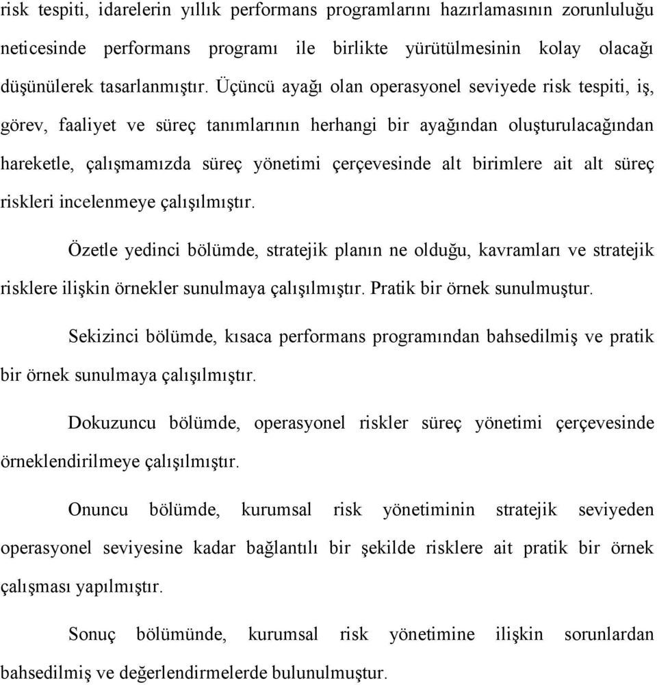 birimlere ait alt süreç riskleri incelenmeye çalışılmıştır. Özetle yedinci bölümde, stratejik planın ne olduğu, kavramları ve stratejik risklere ilişkin örnekler sunulmaya çalışılmıştır.