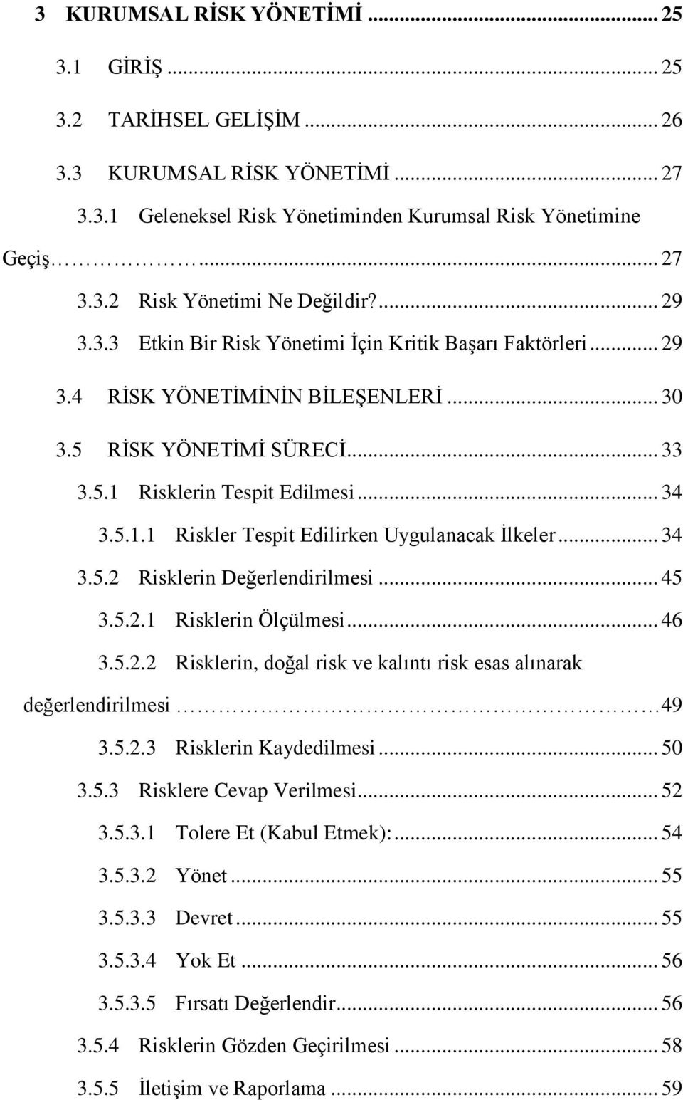 .. 34 3.5.2 Risklerin Değerlendirilmesi... 45 3.5.2.1 Risklerin Ölçülmesi... 46 3.5.2.2 Risklerin, doğal risk ve kalıntı risk esas alınarak değerlendirilmesi 49 3.5.2.3 Risklerin Kaydedilmesi... 50 3.