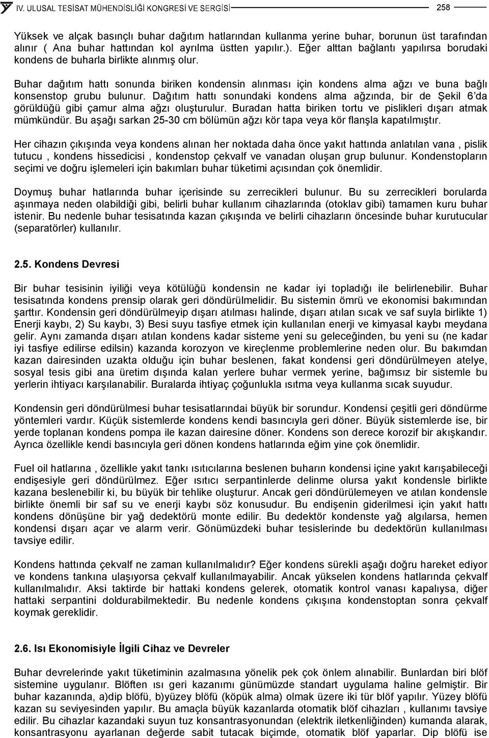 Dağıtım hattı sonundaki kondens alma ağzında, bir de Şekil 6 da görüldüğü gibi çamur alma ağzı oluşturulur. Buradan hatta biriken tortu ve pislikleri dışarı atmak mümkündür.