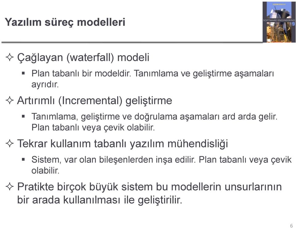 Artırımlı (Incremental) geliştirme Tanımlama, geliştirme ve doğrulama aşamaları ard arda gelir.