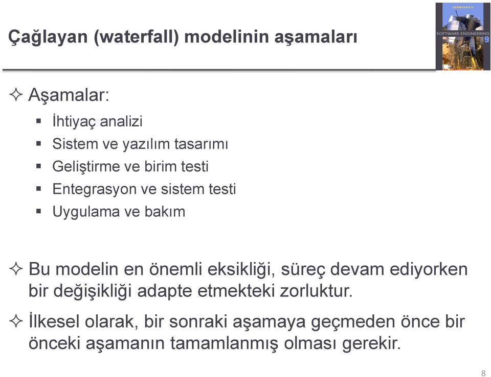 modelin en önemli eksikliği, süreç devam ediyorken bir değişikliği adapte etmekteki