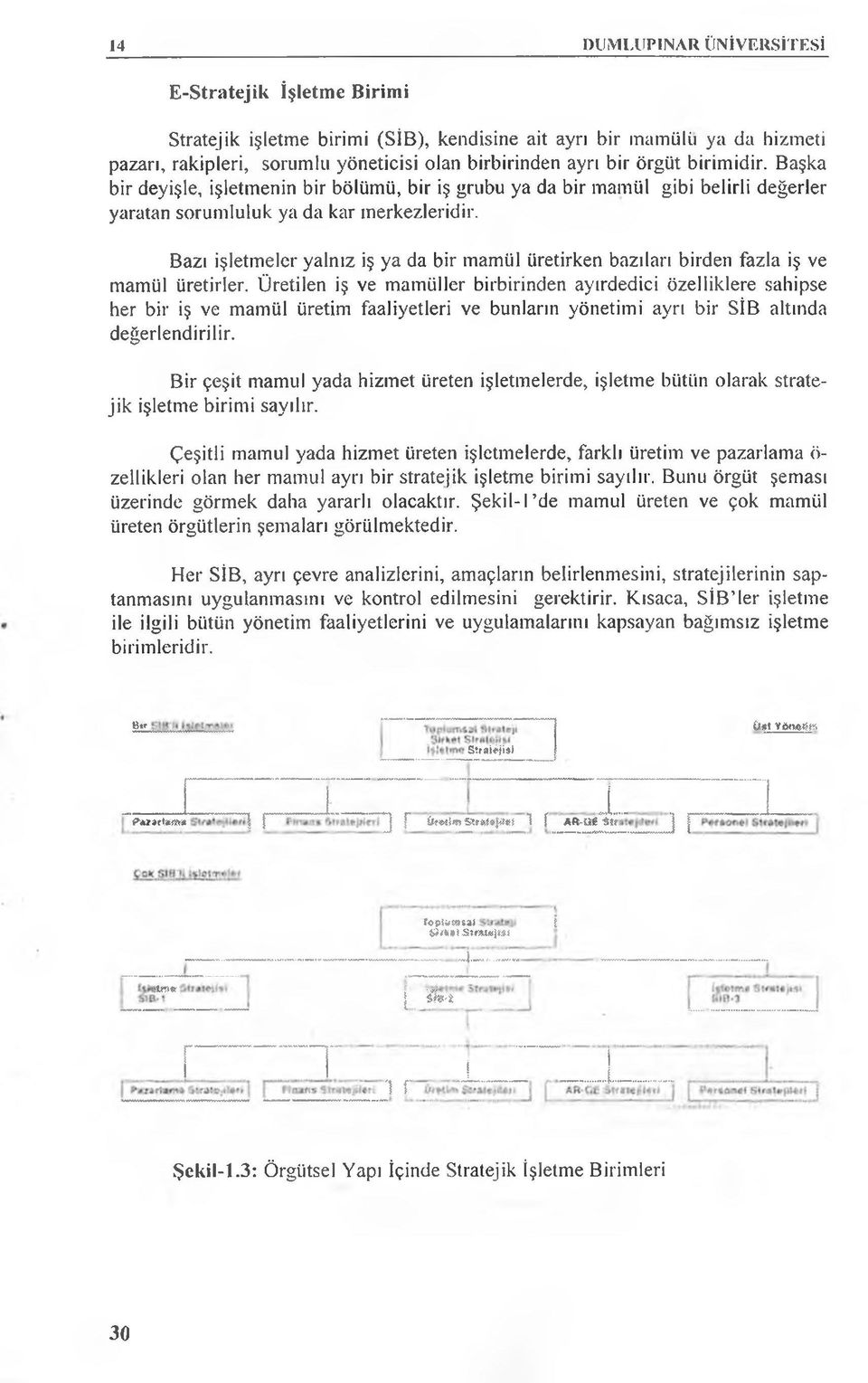 Bazı işletmeler yalnız iş ya da bir mamül üretirken bazıları birden fazla iş ve mamül üretirler.