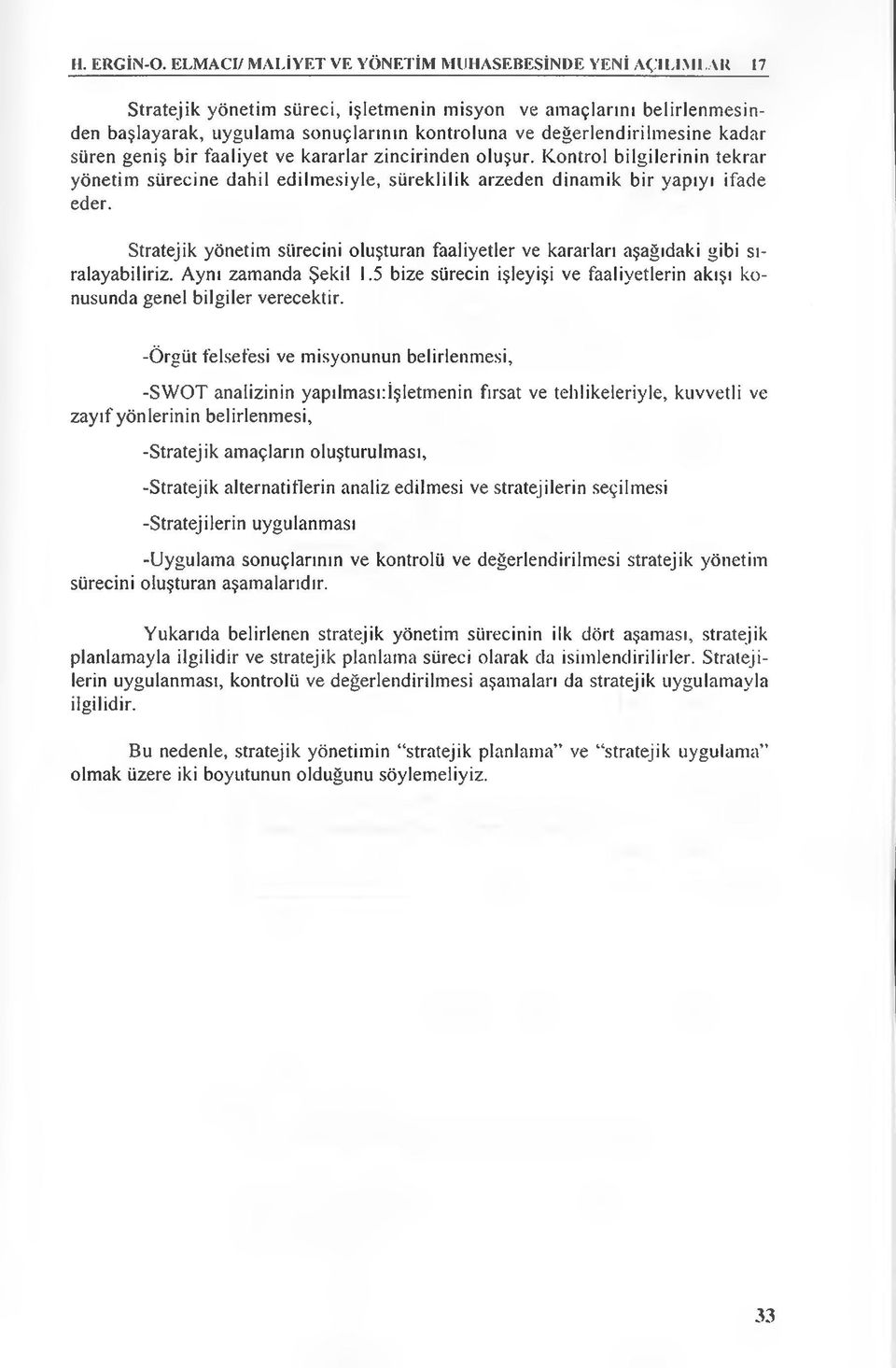 zincirinden oluşur. Kontrol bilgilerinin tekrar yönetim sürecine dahil edilmesiyle, süreklilik arzeden dinamik bir yapıyı ifade eder.