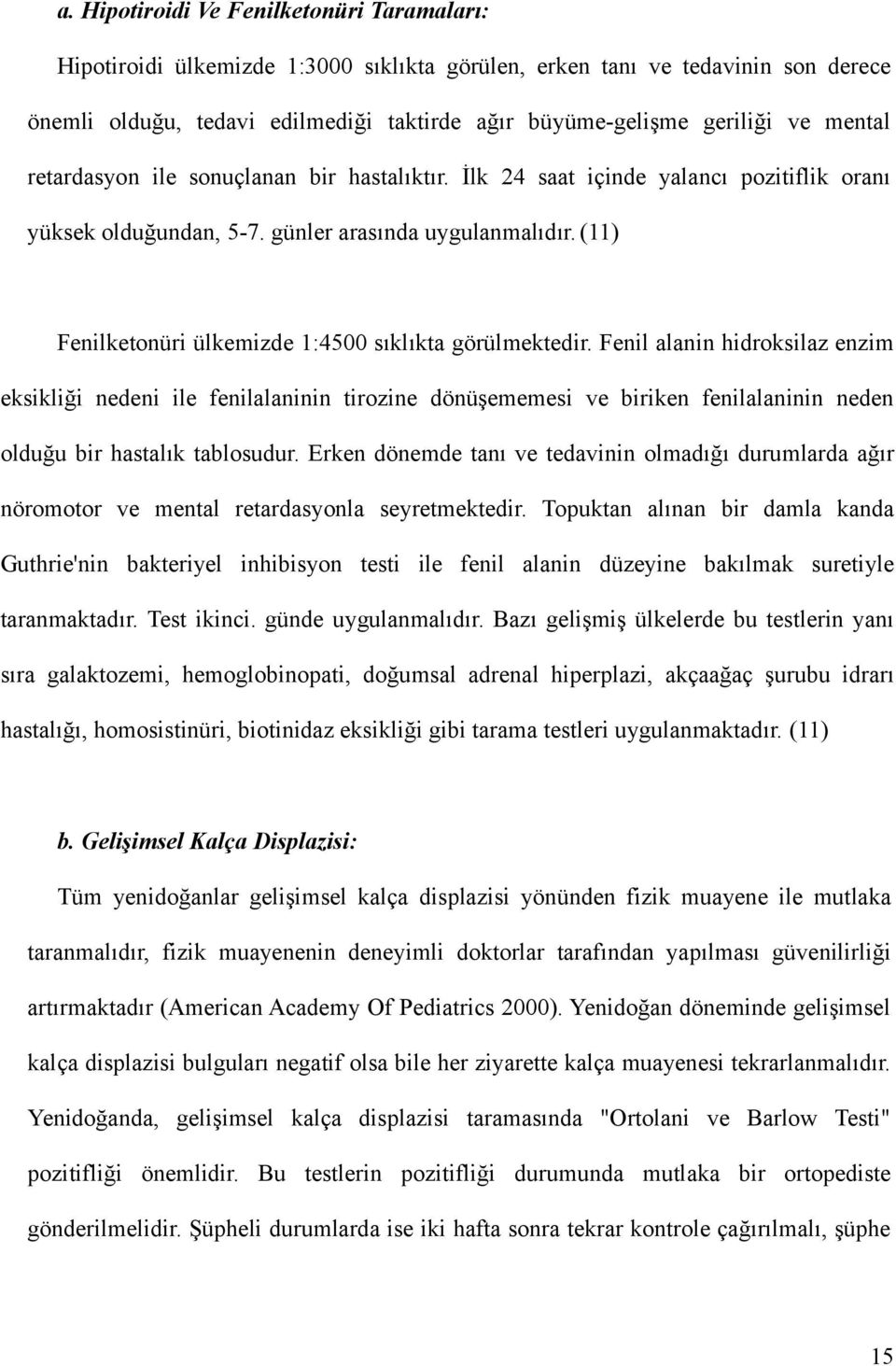 (11) Fenilketonüri ülkemizde 1:4500 sıklıkta görülmektedir.