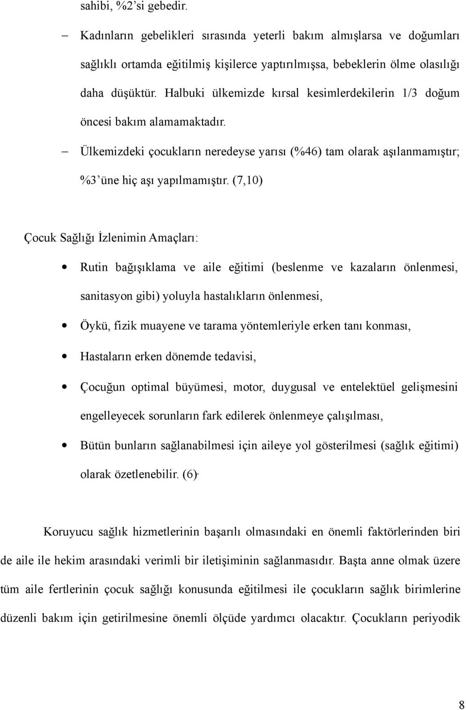 (7,10) Çocuk Sağlığı İzlenimin Amaçları: Rutin bağışıklama ve aile eğitimi (beslenme ve kazaların önlenmesi, sanitasyon gibi) yoluyla hastalıkların önlenmesi, Öykü, fizik muayene ve tarama