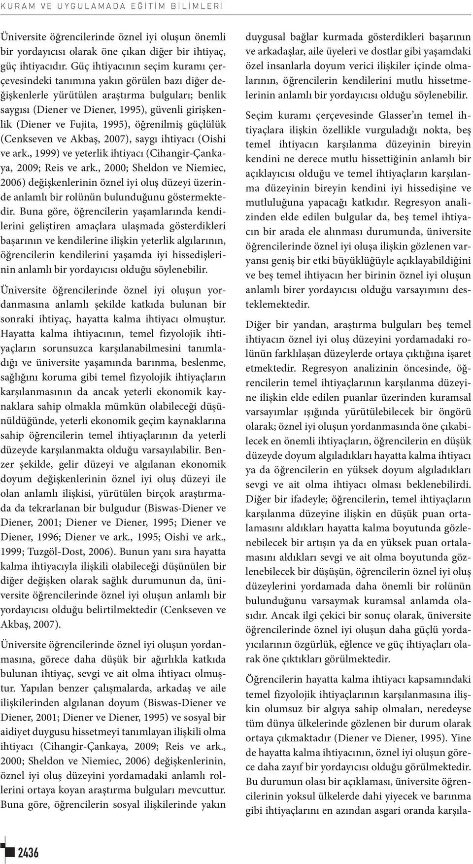 Fujita, 1995), öğrenilmiş güçlülük (Cenkseven ve Akbaş, 2007), saygı ihtiyacı (Oishi ve ark., 1999) ve yeterlik ihtiyacı (Cihangir-Çankaya, 2009; Reis ve ark.