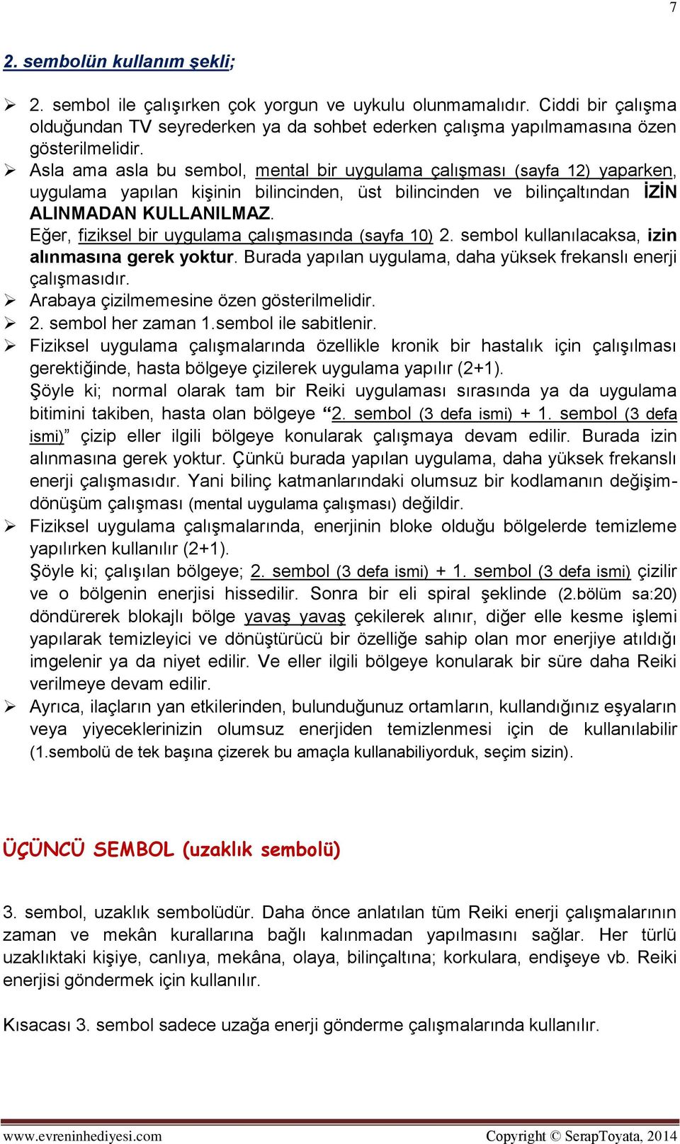 Eğer, fiziksel bir uygulama çalışmasında (sayfa 10) 2. sembol kullanılacaksa, izin alınmasına gerek yoktur. Burada yapılan uygulama, daha yüksek frekanslı enerji çalışmasıdır.