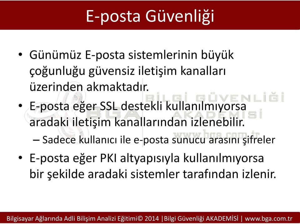 E-posta eğer SSL destekli kullanılmıyorsa aradaki iletişim kanallarından izlenebilir.