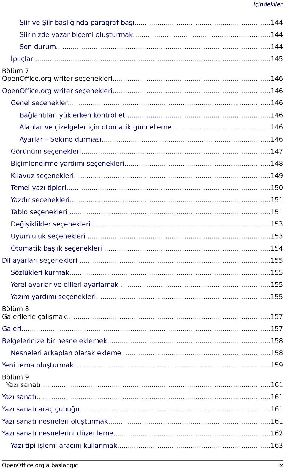 ..147 Biçimlendirme yardımı seçenekleri...148 Kılavuz seçenekleri...149 Temel yazı tipleri...150 Yazdır seçenekleri...151 Tablo seçenekleri...151 Değişiklikler seçenekleri...153 Uyumluluk seçenekleri.