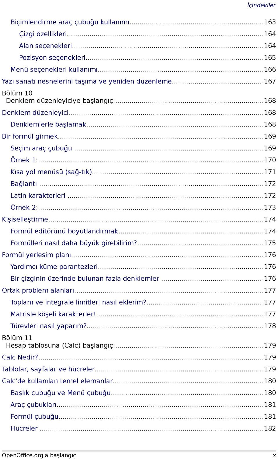 ..169 Seçim araç çubuğu...169 Örnek 1:...170 Kısa yol menüsü (sağ-tık)...171 Bağlantı...172 Latin karakterleri...172 Örnek 2:...173 Kişiselleştirme...174 Formül editörünü boyutlandırmak.