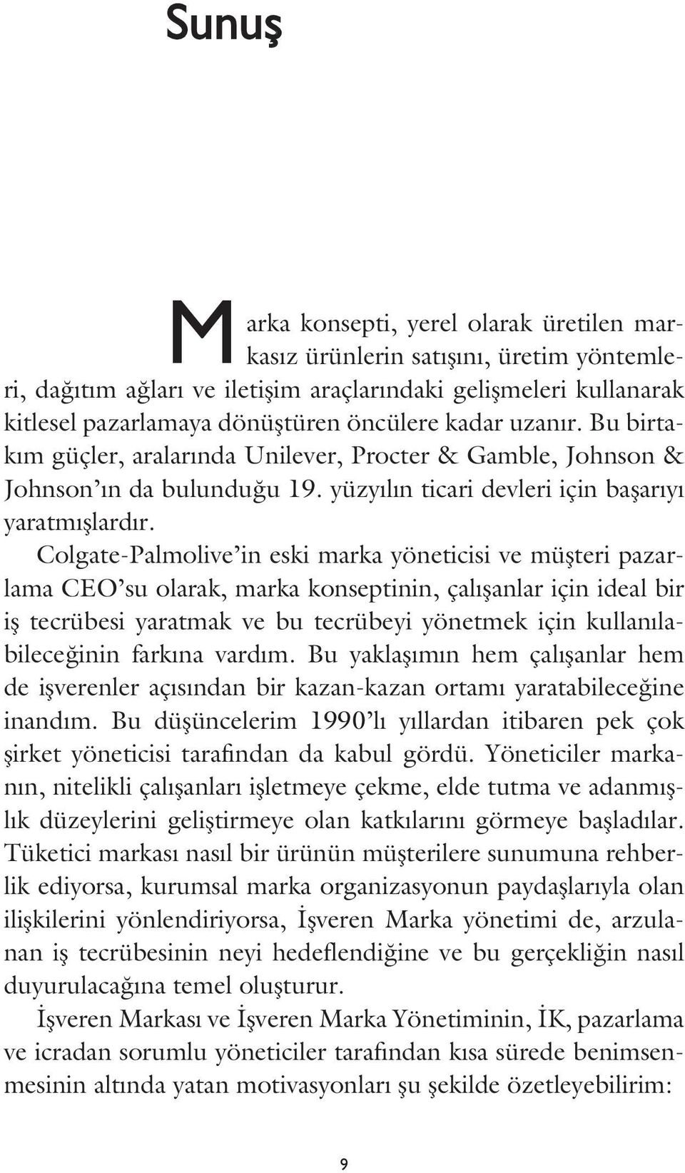 Colgate-Palmolive in eski marka yöneticisi ve müşteri pazarlama CEO su olarak, marka konseptinin, çalışanlar için ideal bir iş tecrübesi yaratmak ve bu tecrübeyi yönetmek için kullanılabileceğinin