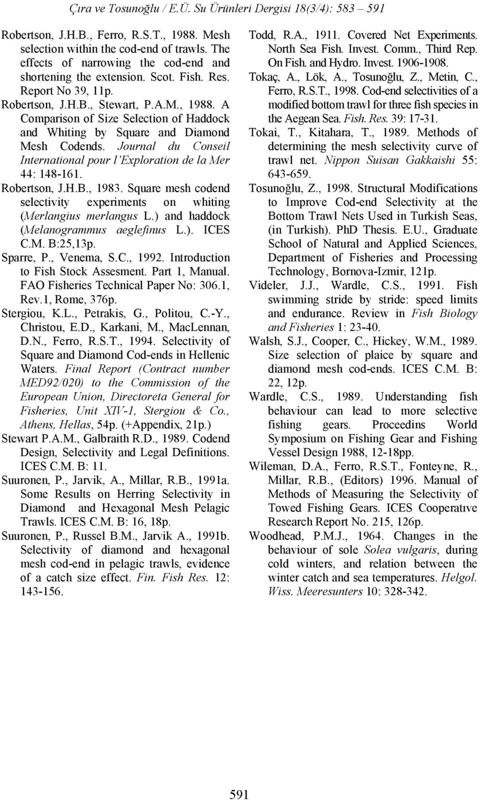 Journal du Conseil International pour l Exploration de la Mer 44: 148-161. Robertson, J.H.B., 1983. Square mesh codend selectivity experiments on whiting (Merlangius merlangus L.