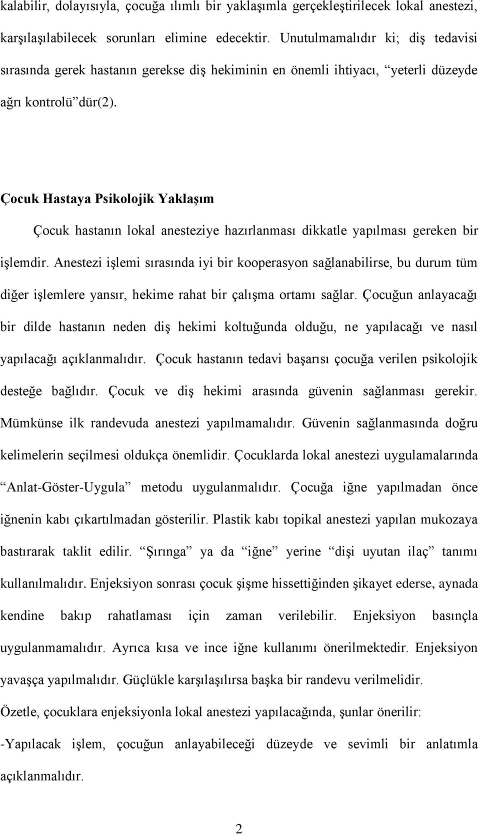 Çocuk Hastaya Psikolojik Yaklaşım Çocuk hastanın lokal anesteziye hazırlanması dikkatle yapılması gereken bir işlemdir.